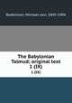 The Babylonian Talmud; original text. 1 (IX), Rodkinson, Michael Levi, 1845-1904 