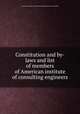 Constitution and by-laws and list of members of American institute of consulting engineers, American institute of consulting engineers. [from old catalog] 