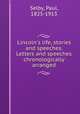 Lincoln`s life, stories and speeches. Letters and speeches chronologically arranged, Selby, Paul, 1825-1913 