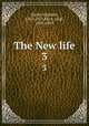 The New life. 3, Dante Alighieri, 1265-1321,Ricci, Luigi, 1805-1859 