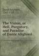 The Vision, or Hell, Purgatory, and Paradise of Dante Alighieri, Dante Alighieri, 1265-1321 