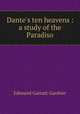 Dante`s ten heavens : a study of the Paradiso, Edmund Garratt Gardner 