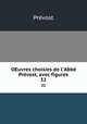 OEuvres choisies de l`Abb Prvost, avec figures. 32, 
