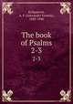 The book of Psalms. 2-3, Kirkpatrick, A. F. (Alexander Francis), 1849-1940 
