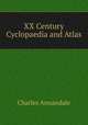 XX Century Cyclopaedia and Atlas, Charles Annandale 