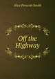 Off the Highway, Alice Prescott Smith 