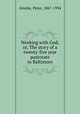 Working with God; or, The story of a twenty-five year pastorate in Baltimore, Ainslie, Peter, 1867-1934 