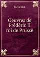 Oeuvres de Frdric II roi de Prusse, Frederick 