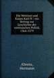 Die Wettiner und Kaiser Karl IV : ein Beitrag zur Geschichte der wettinischen Politik, 1364-1379, Ahrens, Hermann 