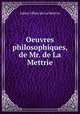 Oeuvres philosophiques, de Mr. de La Mettrie, Julien Offray de La Mettrie 