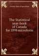 The Statistical year-book of Canada for 1898 microform, Canada. Dept. of Agriculture 