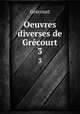 Oeuvres diverses de Grcourt. 3, 