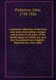 A general collection of the best and most interesting voyages and travels in all parts of the world, many of which are now first translated into English : digested on a new plan, Pinkerton, John, 1758-1826 