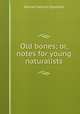 Old bones; or, notes for young naturalists, William Samuel Symonds 
