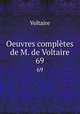 Oeuvres compltes de M. de Voltaire.. 69, Voltaire 