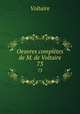 Oeuvres compltes de M. de Voltaire.. 73, Voltaire 