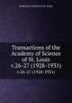 Transactions of the Academy of Science of St. Louis.. v.26-27 (1928-1931), Academy of Science of St. Louis. 