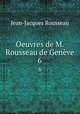 Oeuvres de M. Rousseau de Genve. 6, Jean-Jacques Rousseau 