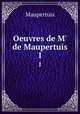Oeuvres de M` de Maupertuis. 1, Maupertuis 