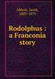 Rodolphus : a Franconia story, Abbott, Jacob, 1803-1879 