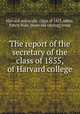 The report of the secretary of the class of 1855, of Harvard college, Harvard university. Class of 1855,Abbot, Edwin Hale, [from old catalog] comp 
