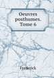 Oeuvres posthumes. Tome 6, Frederick 