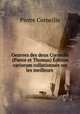 Oeuvres des deux Corneille (Pierre et Thomas) dition variorum collationne sur les meilleurs ., Pierre Corneille 