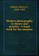Modern photography in theory and practice : a hand book for the amateur, Abbott, Henry G., 1858-1905 