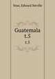 Guatemala. t.5, Vose, Edward Neville 