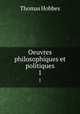 Oeuvres philosophiques et politiques. 1, Hobbes Thomas 