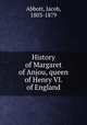 History of Margaret of Anjou, queen of Henry VI. of England, Abbott, Jacob, 1803-1879 