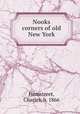 Nooks & corners of old New York, Hemstreet, Charles, b. 1866 