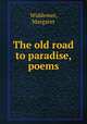 The old road to paradise, poems, Widdemer, Margaret 