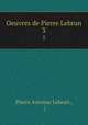 Oeuvres de Pierre Lebrun.. 3, Pierre Antoine Lebrun , ( 