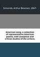 American song; a collection of representative American poems, with analytical and critical studies of the writers;, Simonds, Arthur Beaman, 1867- 