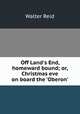 Off Land`s End, homeward bound; or, Christmas eve on board the `Oberon`., Walter Reid 
