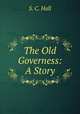 The Old Governess: A Story, S. C. Hall 