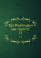 The Washington law reporter. 11, District of Columbia. Supreme Court (1863-1936),United States. Court of Appeals (District of Columbia Circuit),District of Columbia. Court of Appeals 