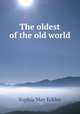The oldest of the old world, Sophia May Eckley 