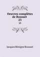 Oeuvres compltes de Bossuet .. 23, 