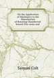 On the Application of Machinery to the Manufacture of Rotating Chambered-breech Fire-arms and ., Samuel Colt 
