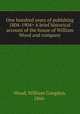 One hundred years of publshing A brief historical account of the house of William Wood and company, Wood, William Congdon, 1866- 