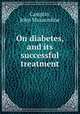 On diabetes, and its successful treatment, Camplin, John Mussendine 
