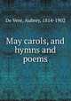 May carols, and hymns and poems, De Vere, Aubrey, 1814-1902 