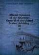 Official Opinions of the Attorneys General of the United States: Advising .. 20, United States Dept . of Justice 