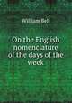 On the English nomenclature of the days of the week, William Bell 