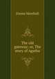 The old gateway; or, The story of Agatha, Emma Marshall 