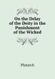 On the Delay of the Deity in the Punishment of the Wicked, Plutarch 
