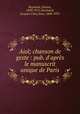 Aiol; chanson de geste : pub. d`aprs le manuscrit unique de Paris, Raynaud, Gaston, 1850-1911,Normand, Jacques Clary Jean, 1848-1931 
