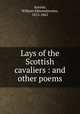 Lays of the Scottish cavaliers : and other poems, Aytoun, William Edmondstoune, 1813-1865 